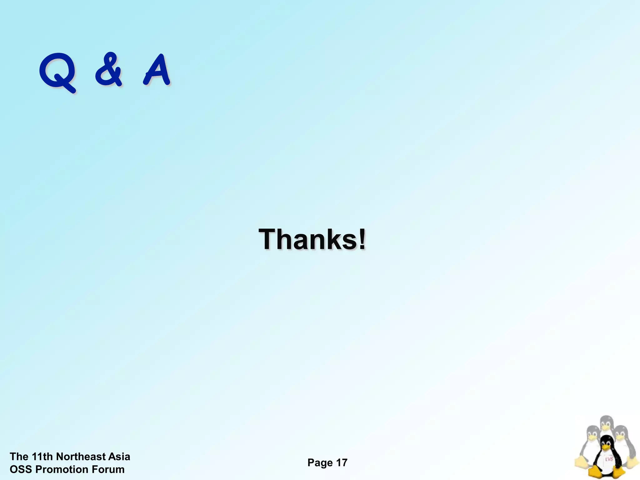 Q & A


                          Thanks!




The 11th Northeast Asia
                             Page 17
OSS Promotion Forum
 