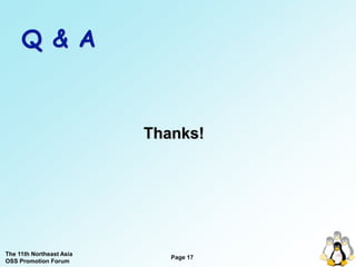 Q & A


                          Thanks!




The 11th Northeast Asia
                             Page 17
OSS Promotion Forum
 