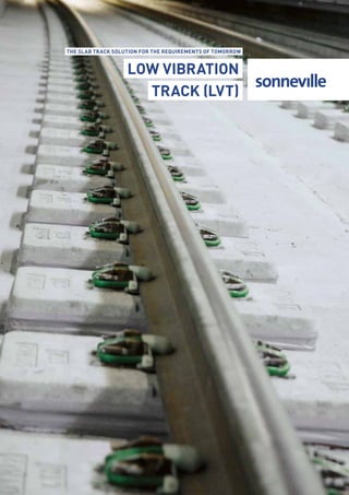 The slab track solution for the requirements of tomorrow
Low Vibration
Track (LVT)
 