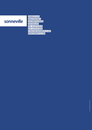 virusIdeenlaborAG|10.2010
SonneVille AG
IndustrieZone 2
3225 Müntschemier
Switzerland
TEL 	+41 32 312 98 50
Fax 	+41 32 312 98 88
E-mail mail@Sonneville.com
www.sonneville.com
 