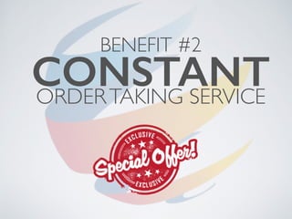 BENEFIT #2
CONSTANTORDERTAKING SERVICE
 