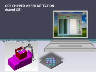 OCR CHIPPED WAFER DETECTION(based CIS) 
By LV Tailoring Software  