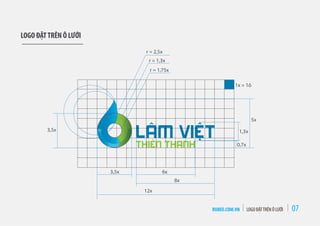 RUBEE.COM.VN LOGO ĐẶTTRÊN Ô LƯỚI 07
1x = 1ô
5x
r = 2,5x
r = 1,3x
r = 1,75x
6x
8x
12x
3,5x
3,5x 1,3x
0,7x
LOGO ĐẶTTRÊN Ô LƯỚI
 