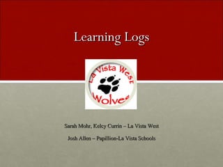 Learning Logs Sarah Mohr, Kelcy Currin – La Vista West Josh Allen – Papillion-La Vista Schools 