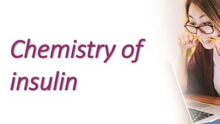 Chemistry of
insulin
 