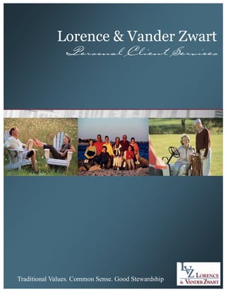 Lorence & Vander Zwart
                Personal Client Services




Traditional Values. Common Sense. Good Stewardship
 