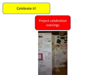 Project celebration
evenings
Celebrate it!
 