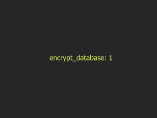 encrypt_database: 1 