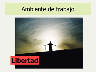 Ambiente de trabajo Libertad 