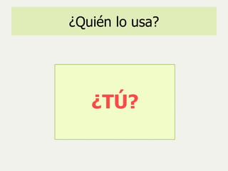 ¿Quién lo usa? 