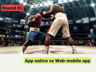Round 01 App nativo vs Web-mobile app 