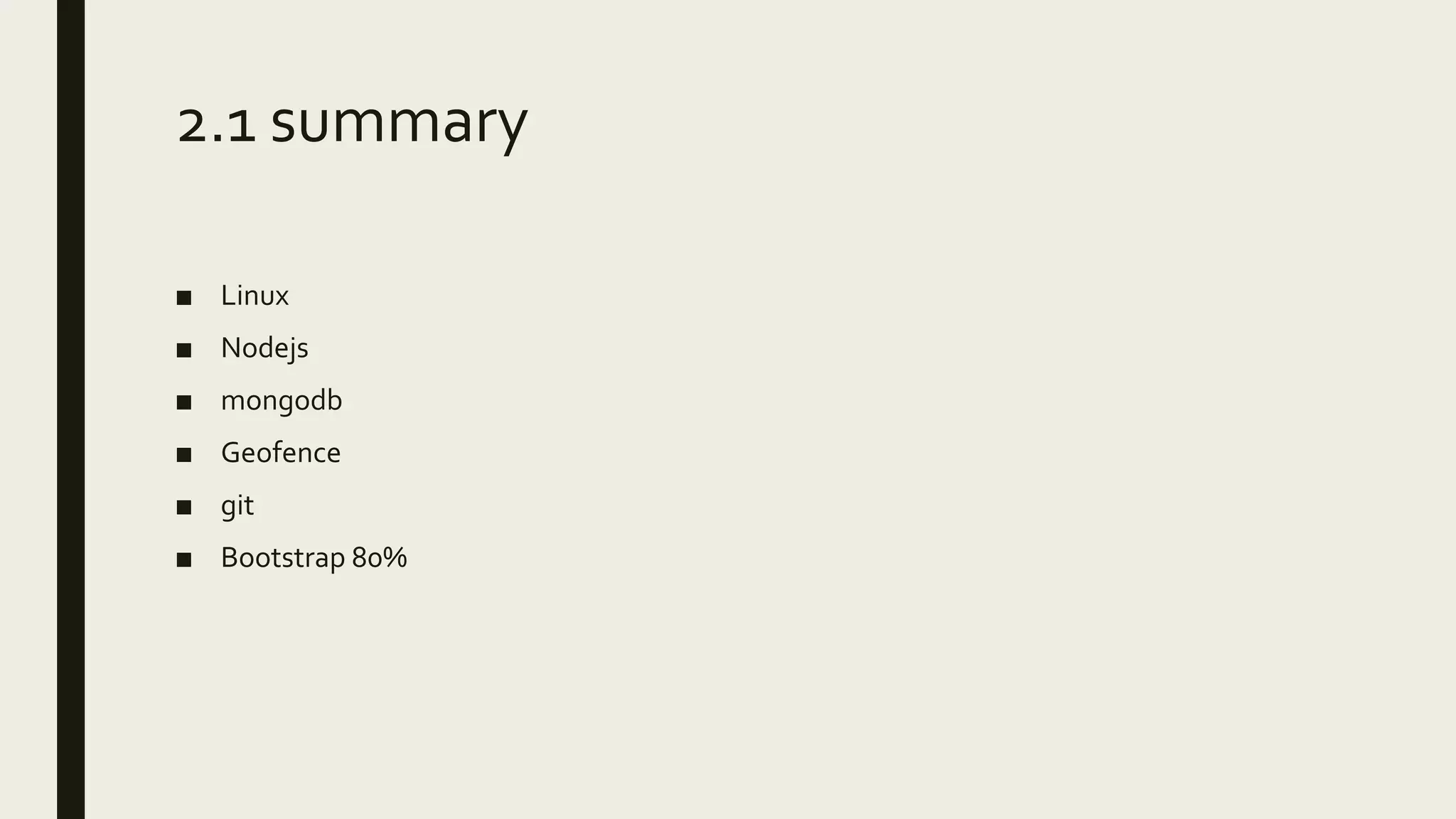 2.1 summary
■ Linux
■ Nodejs
■ mongodb
■ Geofence
■ git
■ Bootstrap 80%
 