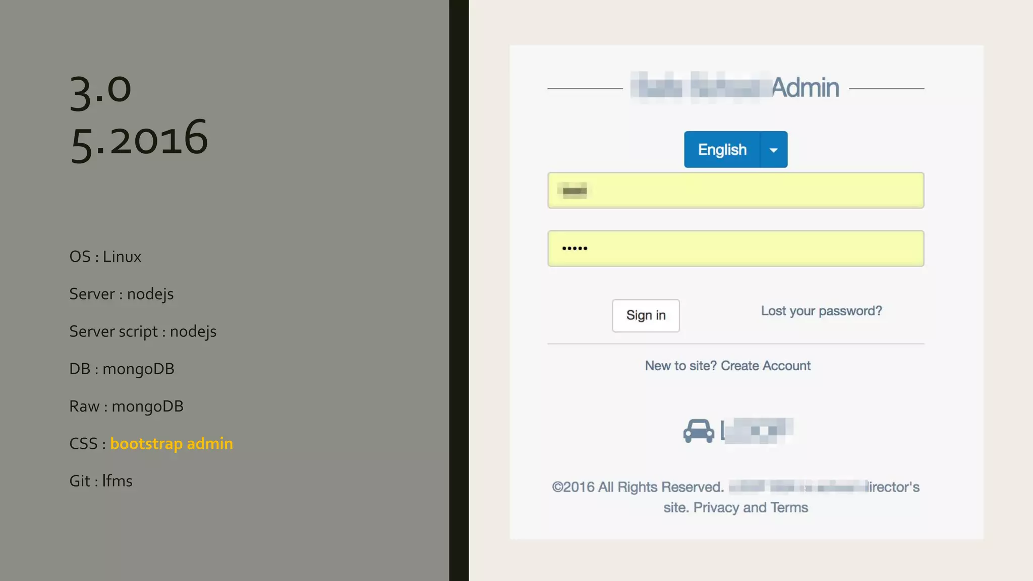 3.0
5.2016
OS : Linux
Server : nodejs
Server script : nodejs
DB : mongoDB
Raw : mongoDB
CSS : bootstrap admin
Git : lfms
 