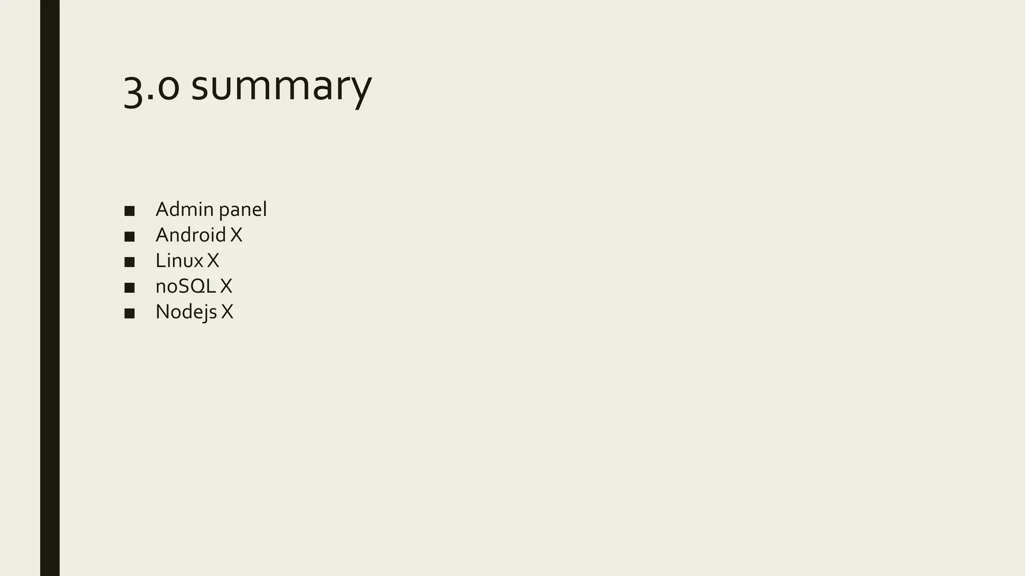 3.0 summary
■ Admin panel
■ Android X
■ Linux X
■ noSQL X
■ Nodejs X
 