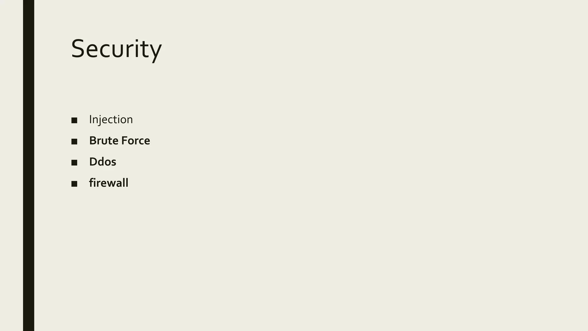 Security
■ Injection
■ Brute Force
■ Ddos
■ firewall
 
