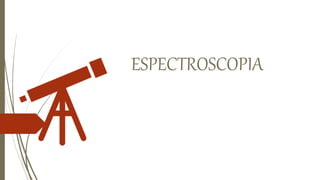 ESPECTROSCOPIA
 