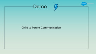 Demo
Child to Parent Communication
 