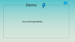 Demo
Aura Interoperability
 