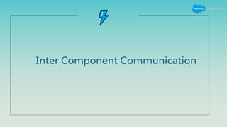 Inter Component Communication
 