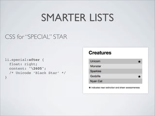 SMARTER LISTS
CSS for “SPECIAL” STAR


li.special:after {
  float: right;
  content: "2605";
  /* Unicode ‘Black Star’ */
}
 