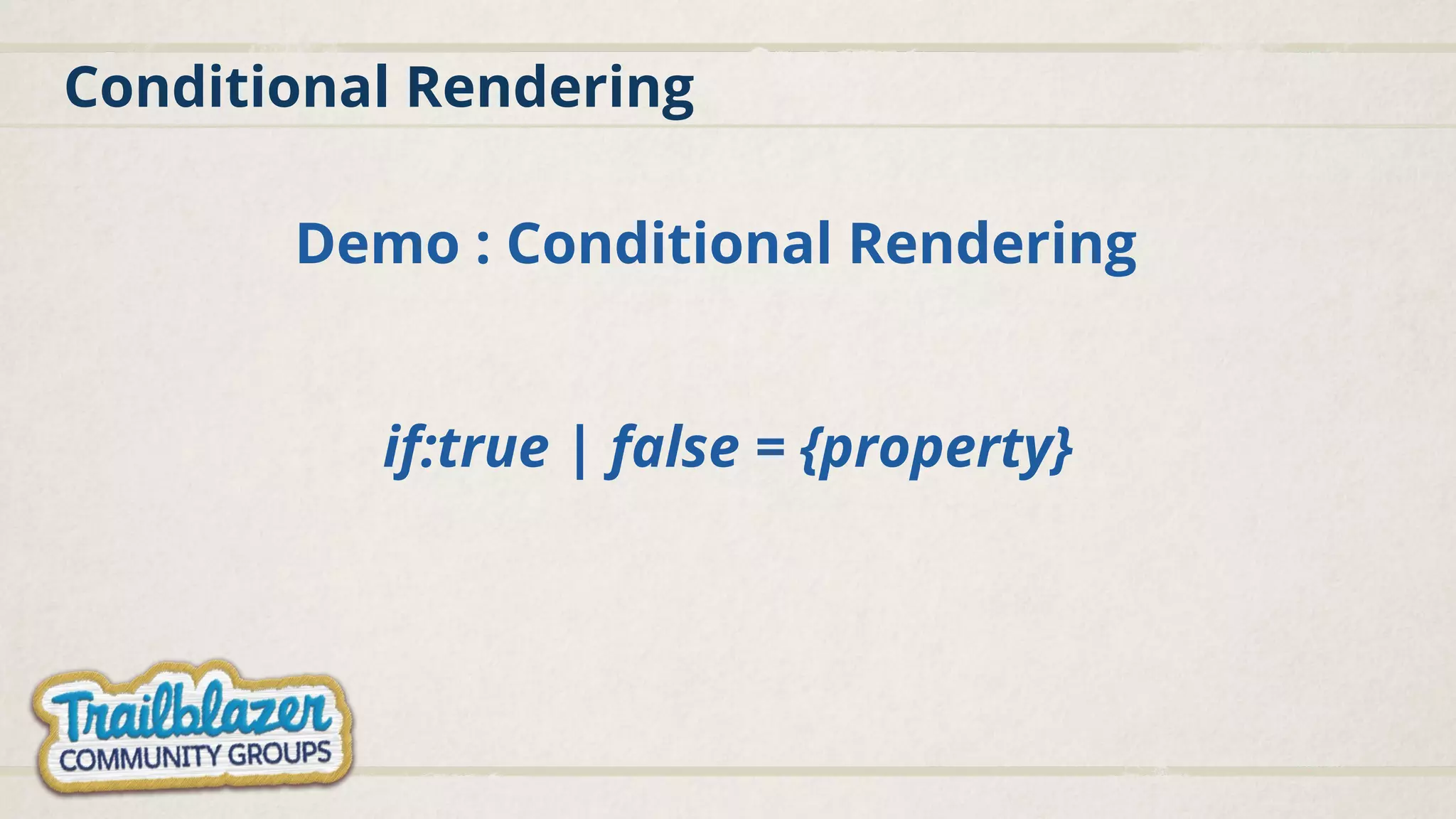 Conditional Rendering Demo : Conditional Rendering if:true | false = {property} 