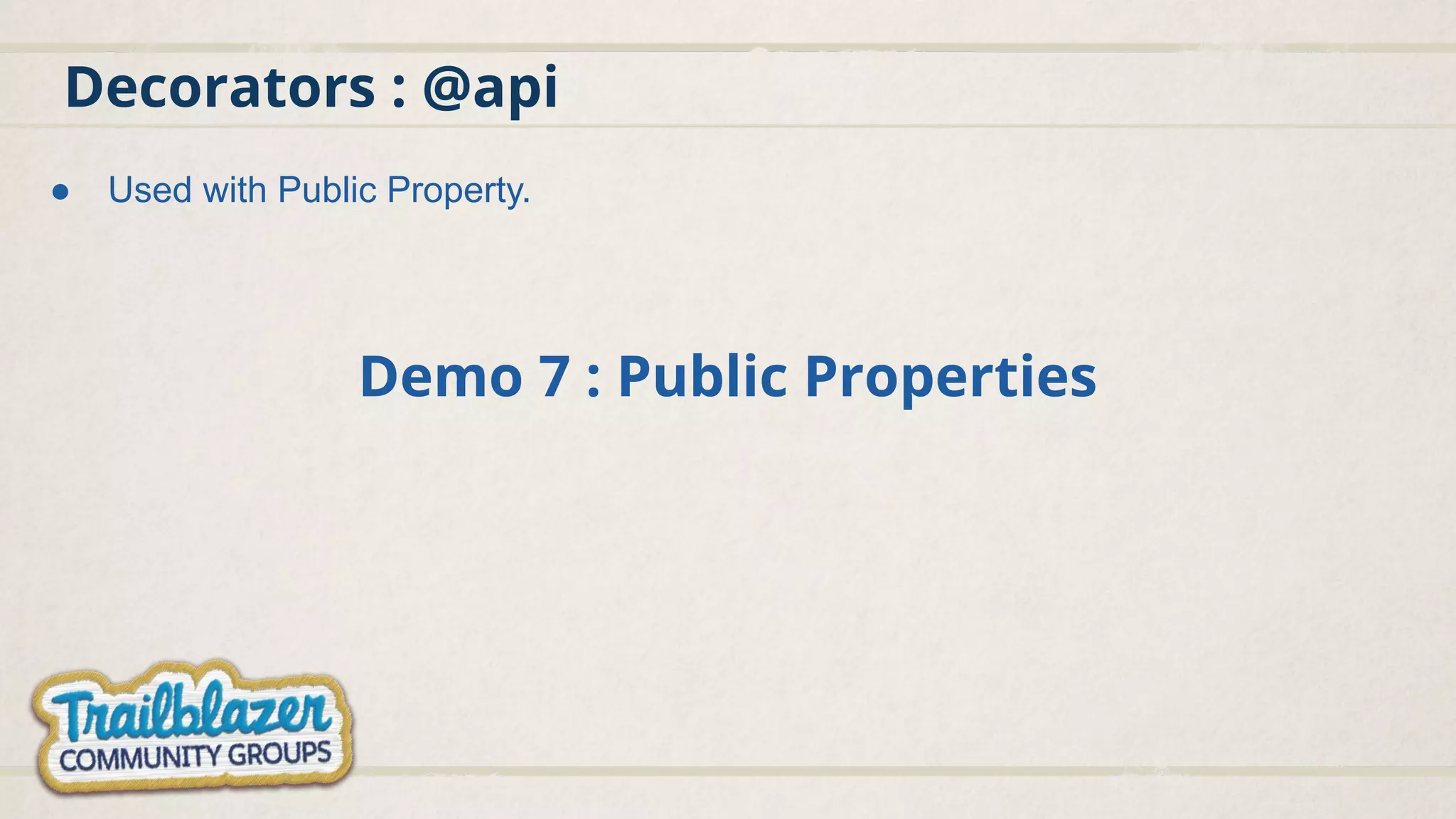 Decorators : @api
Demo 7 : Public Properties
● Used with Public Property.
 
