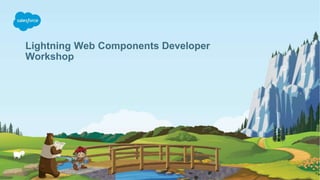 Lightning Web Components Developer
Workshop
 