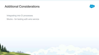 Additional Considerations
Integrating into CI processes
Mocks - for testing with wire service
 