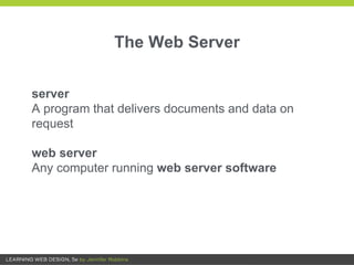 The Web Server
server
A program that delivers documents and data on
request
web server
Any computer running web server software
 