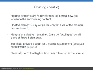 Floating (cont’d)
• Floated elements are removed from the normal flow but
influence the surrounding content.
• Floated ele...