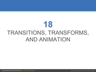 18
TRANSITIONS, TRANSFORMS,
AND ANIMATION
 