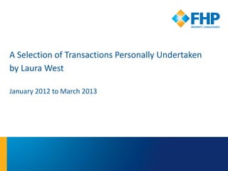 A Selection of Transactions Personally Undertaken
by Laura West

January 2012 to March 2013
 