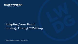Adapting Your Brand
Strategy During COVID-19
COVID-19 Webinar Series • May 20, 2020
 
