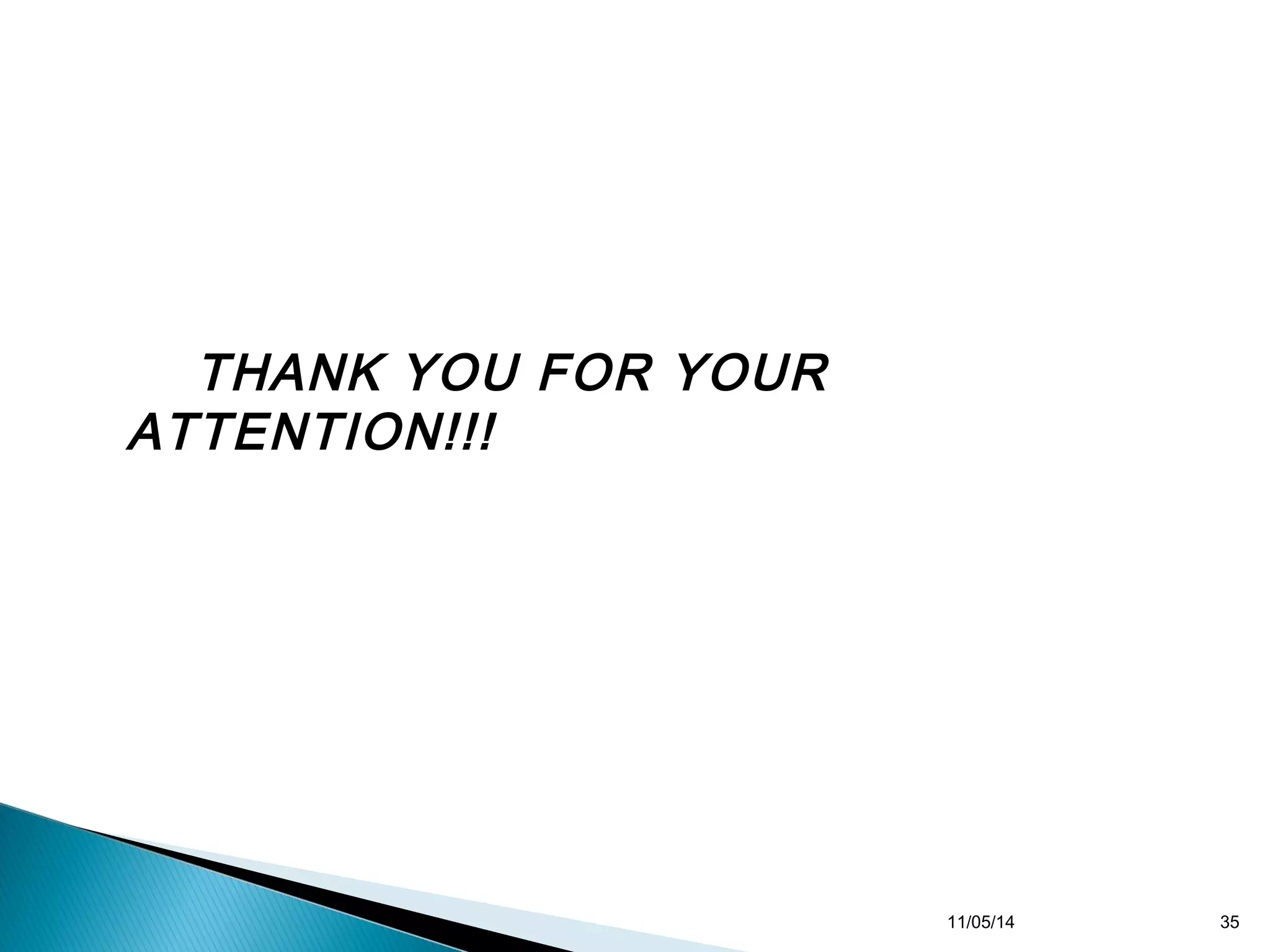 THANK YOU FOR YOUR 
ATTENTION!!! 
11/05/14 35 
 