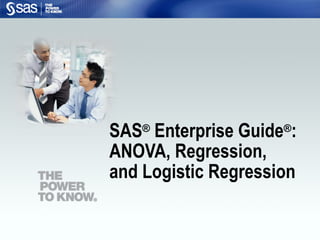 SAS®
Enterprise Guide®
:
ANOVA, Regression,
and Logistic Regression
 