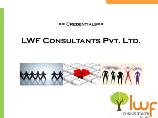 == Credentials== LWF Consultants Pvt. Ltd. 