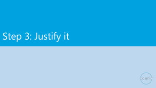 Step 3: Justify it
 