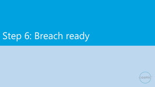 Step 6: Breach ready
 