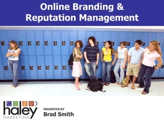 Join the conversation:
#LunchWithHaley
Online Branding &
Reputation Management
PRESENTED BY
Brad Smith
 