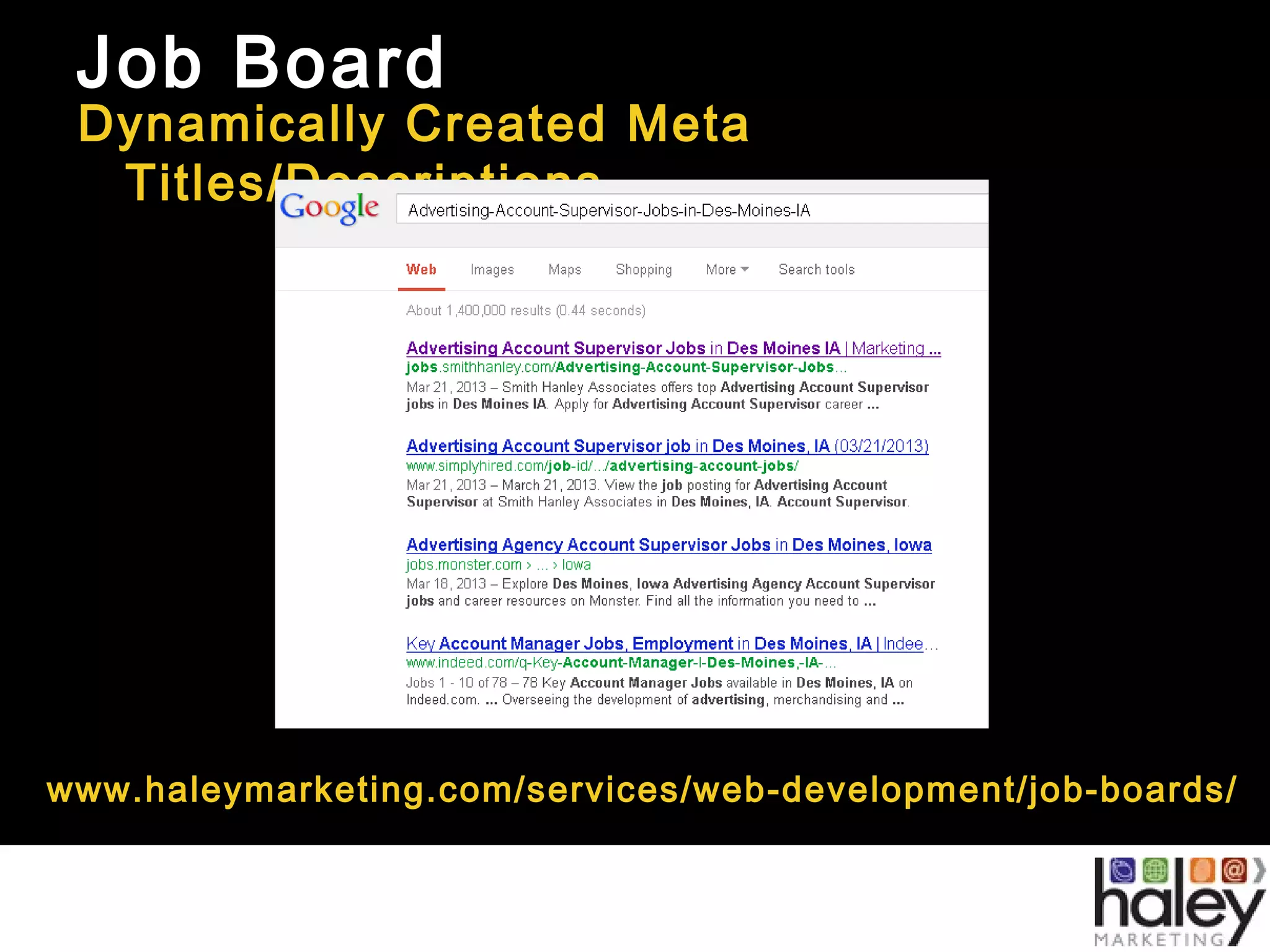 Job Board
Dynamically Created Meta
Titles/Descriptions
www.haleymarketing.com/services/web-development/job-boards/
 