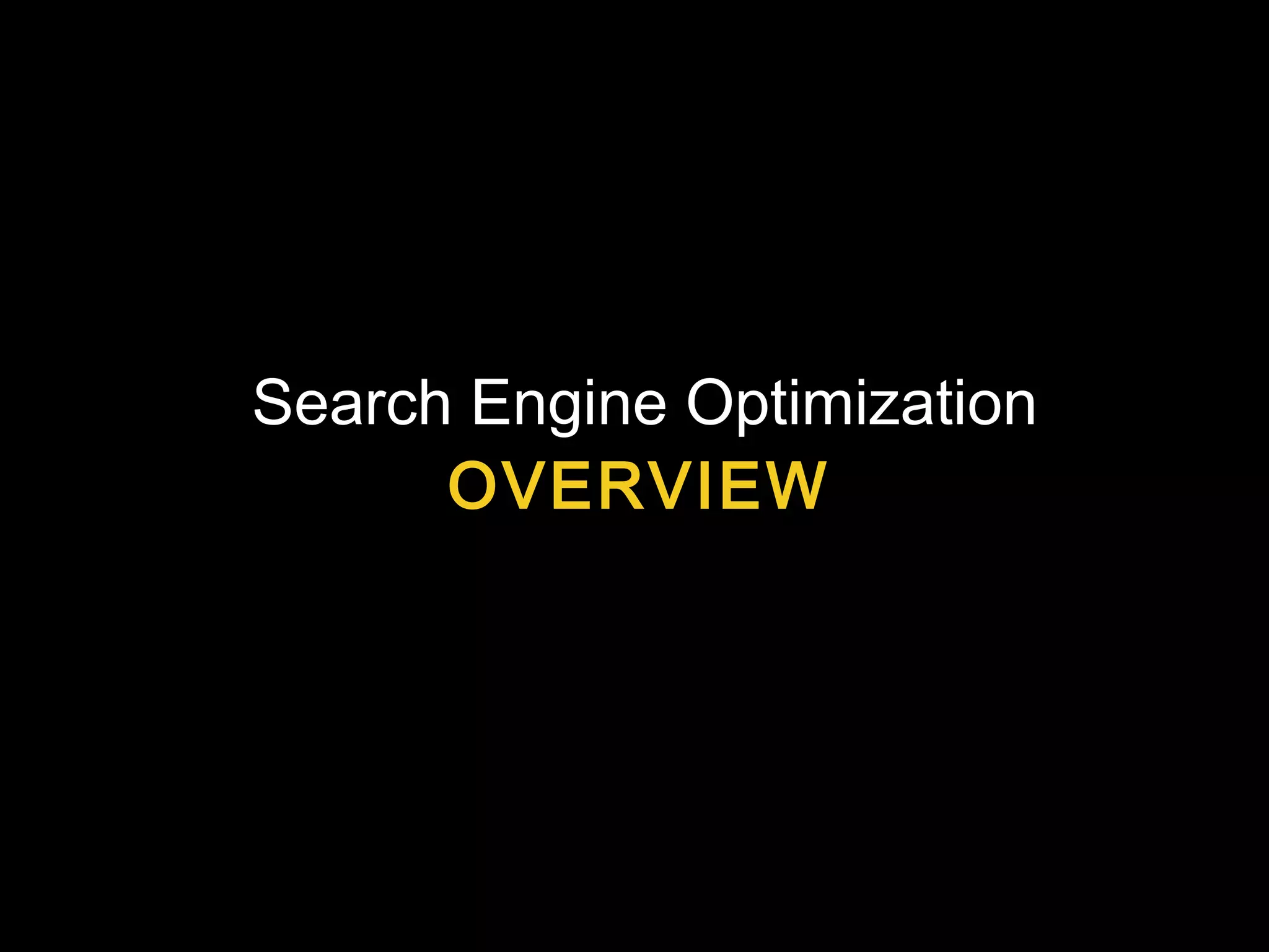 Search Engine Optimization
OVERVIEW
 