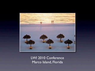 LWI 2010 Conference
 Marco Island, Florida
 