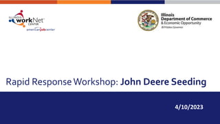 Rapid ResponseWorkshop: John Deere Seeding
4/10/2023
 