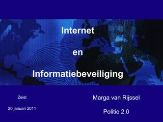 20 januari 2011  Marga van Rijssel Politie 2.0 Zeist Internet en Informatiebeveiliging 