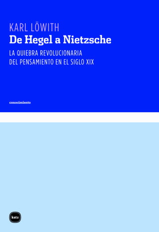 De Hegel a Nietzsche, la quiebra revolucionaria del pensamiento en el siglo XIX - Karl Löwith