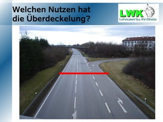 Welchen Nutzen hat
die Überdeckelung?
 