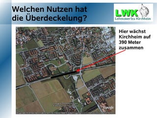 Welchen Nutzen hat
die Überdeckelung?
                     Hier wächst
                     Kirchheim auf
                     390 Meter
                     zusammen
 