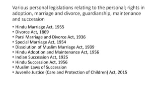 Various personal legislations relating to the personal; rights in
adoption, marriage and divorce, guardianship, maintenanc...