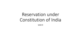 Reservation under
Constitution of India
Unit II
 