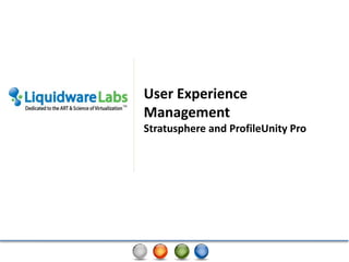 User Experience Management  Stratusphere and ProfileUnity Pro 